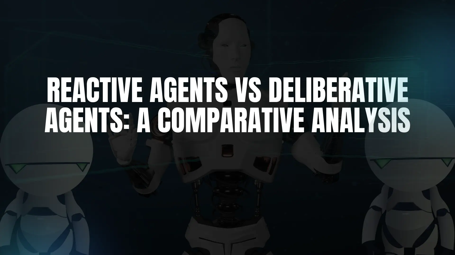 Reactive Agents vs Deliberative Agents
